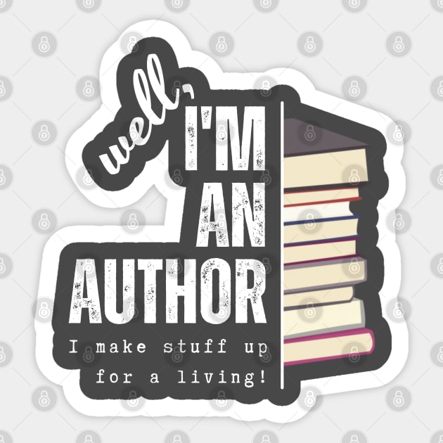 I'm an author, I make stuff up for a living (dark), literature, writer Sticker by RositaDesign